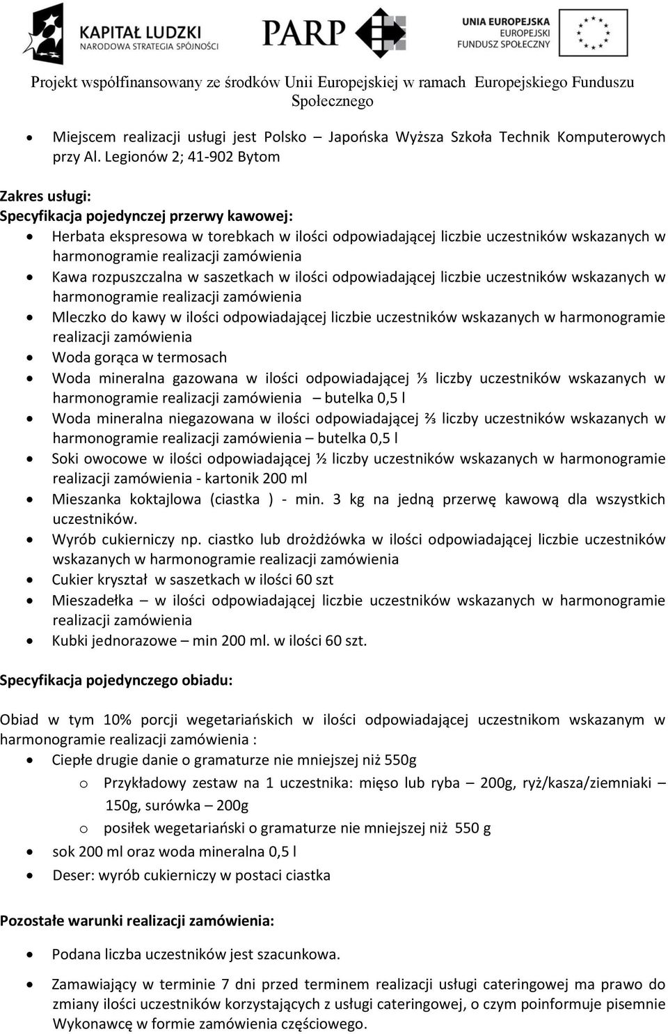 zamówienia Kawa rozpuszczalna w saszetkach w ilości odpowiadającej liczbie uczestników wskazanych w harmonogramie realizacji zamówienia Mleczko do kawy w ilości odpowiadającej liczbie uczestników