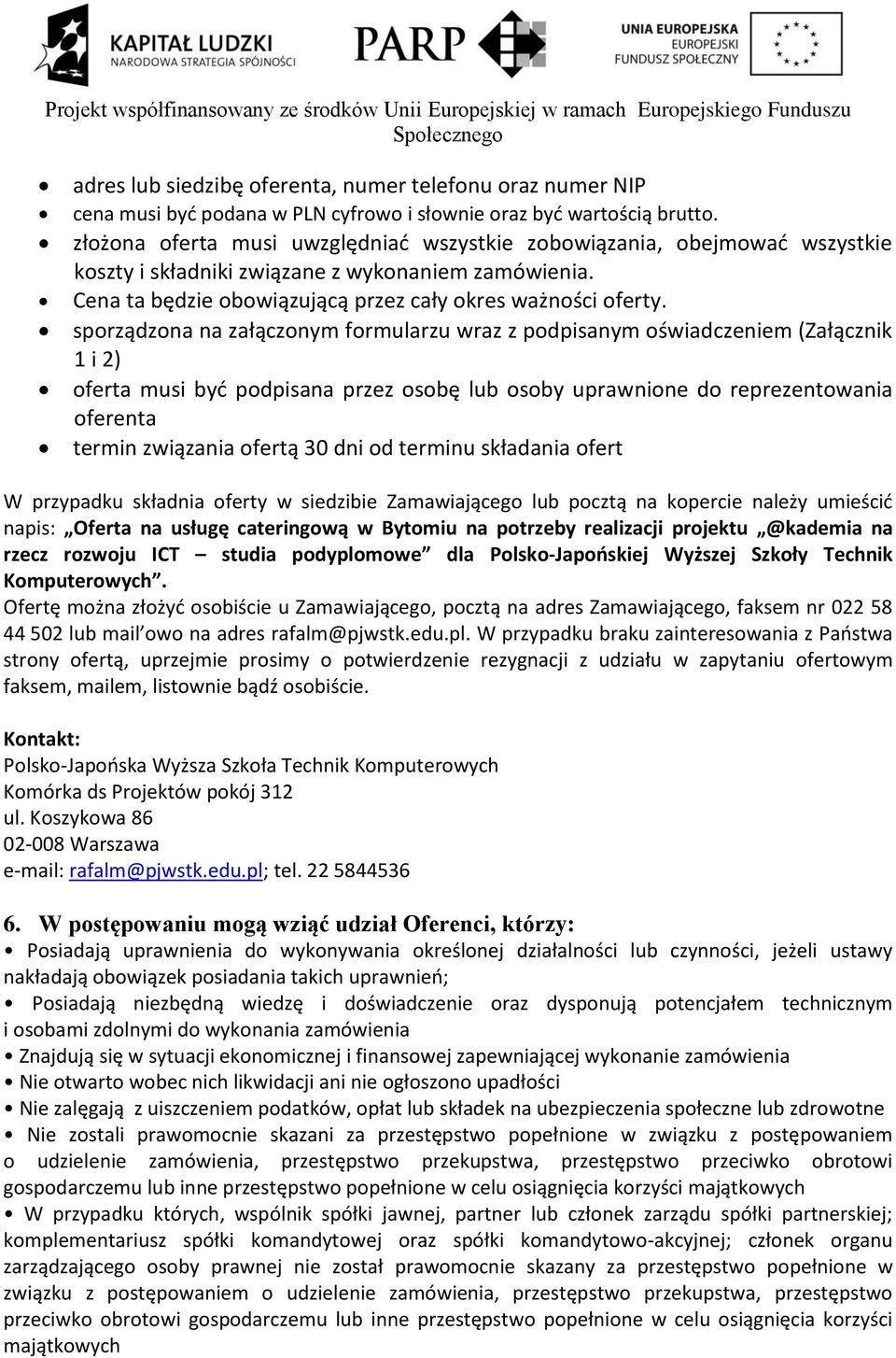 sporządzona na załączonym formularzu wraz z podpisanym oświadczeniem (Załącznik 1 i 2) oferta musi byd podpisana przez osobę lub osoby uprawnione do reprezentowania oferenta termin związania ofertą
