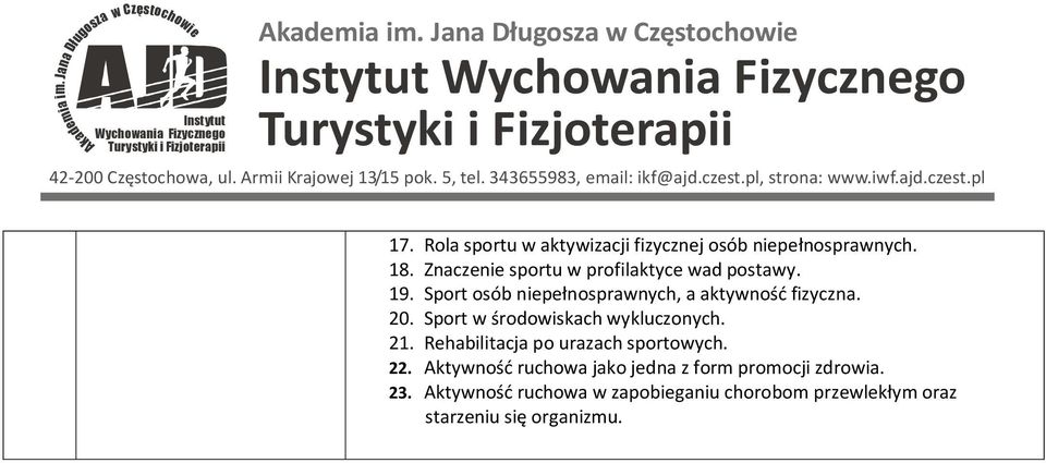 20. Sport w środowiskach wykluczonych. 21. Rhabilitacja po urazach sportowych. 22.