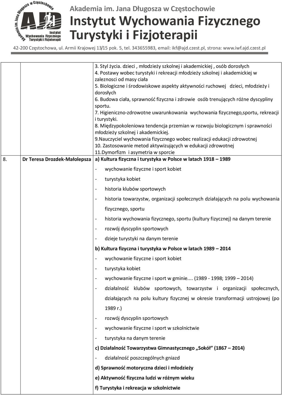 Higiniczno-zdrowotn uwarunkowania wychowania fizyczngo,sportu, rkracji i turystyki. 8. Międzypokolniowa tndncja przmian w rozwoju biologicznym i sprawności młodziży szkolnj i akadmickij. 9.