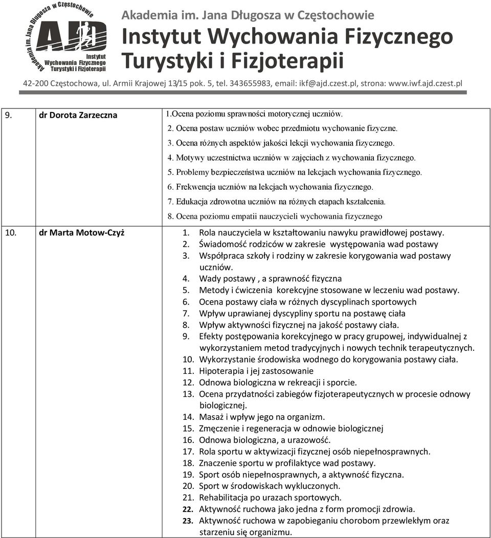 Edukacja zdrowotna uczniów na różnych tapach kształcnia. 8. Ocna poziomu mpatii nauczycili wychowania fizyczngo 10. dr Marta Motow-Czyż 1. Rola nauczycila w kształtowaniu nawyku prawidłowj postawy. 2.