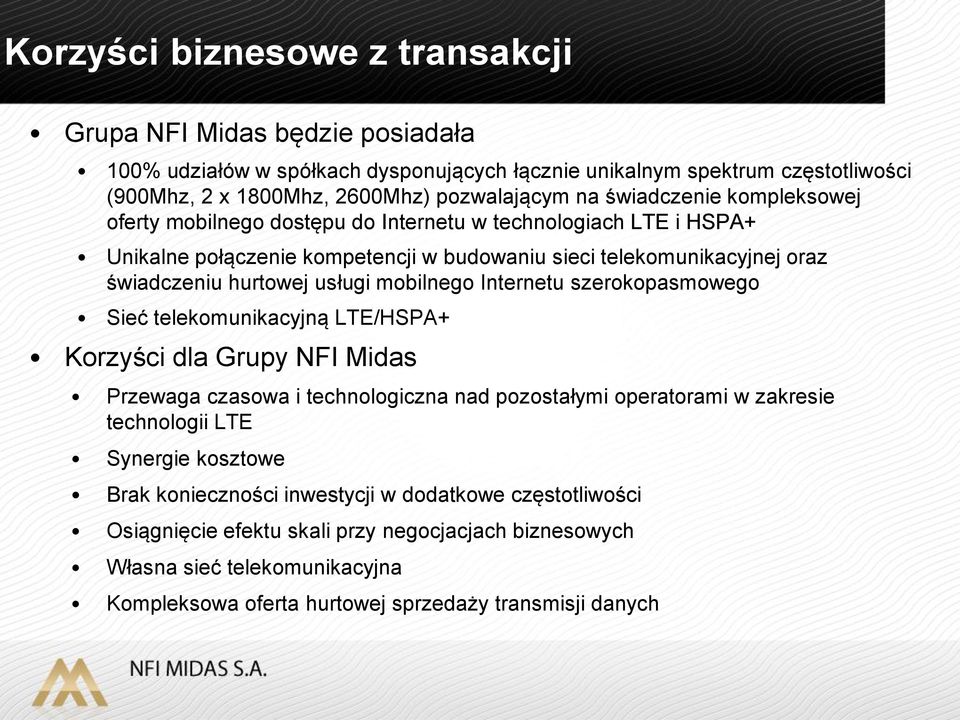 mobilnego Internetu szerokopasmowego Sieć telekomunikacyjną LTE/HSPA+ Korzyści dla Grupy NFI Midas Przewaga czasowa i technologiczna nad pozostałymi operatorami w zakresie technologii LTE Synergie