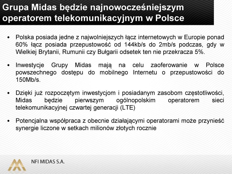 Inwestycje Grupy Midas mają na celu zaoferowanie w Polsce powszechnego dostępu do mobilnego Internetu o przepustowości do 150Mb/s.