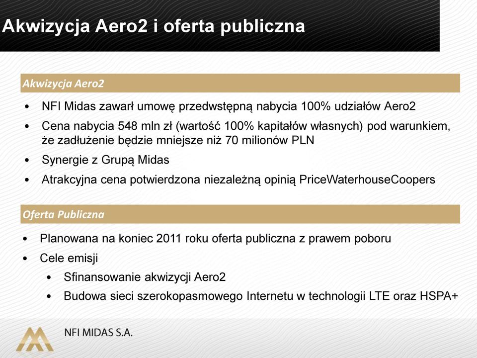 Midas Atrakcyjna cena potwierdzona niezależną opinią PriceWaterhouseCoopers Oferta Publiczna Planowana na koniec 2011 roku oferta