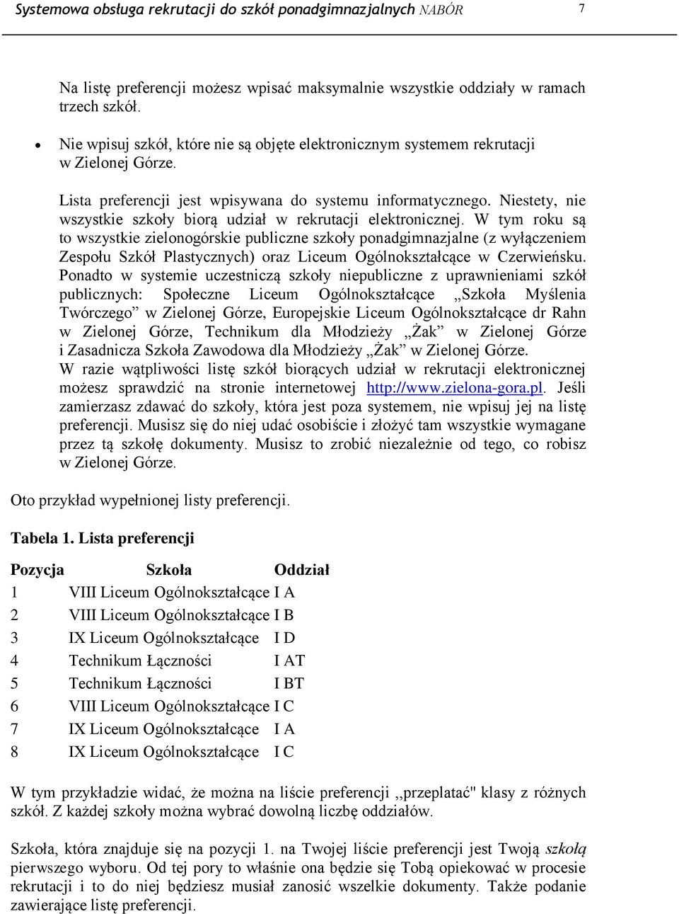 Niestety, nie wszystkie szkoły biorą udział w rekrutacji elektronicznej.