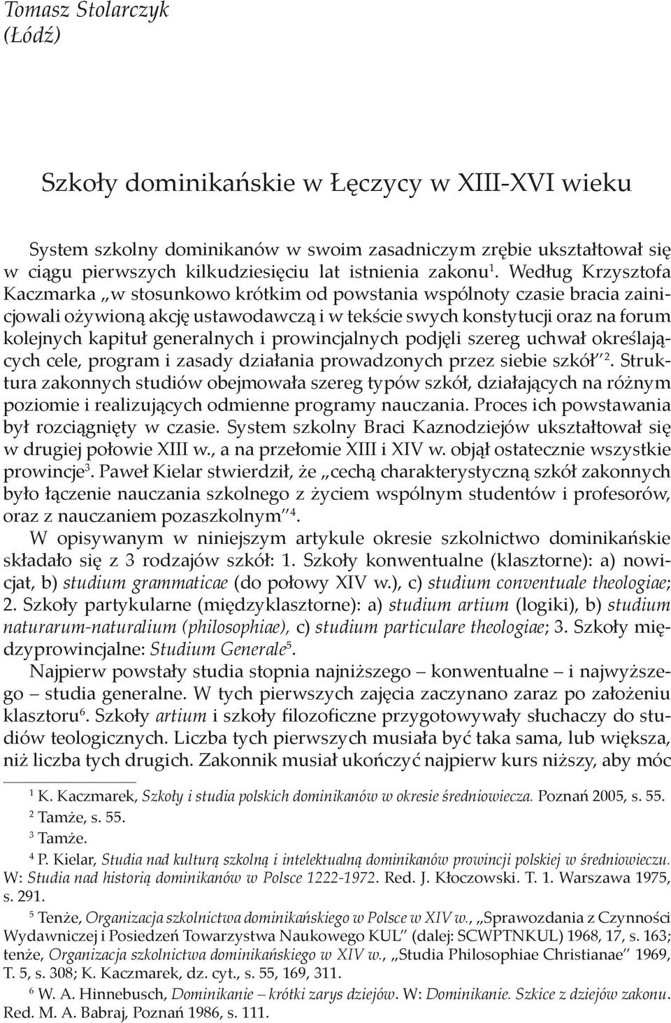 generalnych i prowincjalnych podjęli szereg uchwał określających cele, program i zasady działania prowadzonych przez siebie szkół 2.