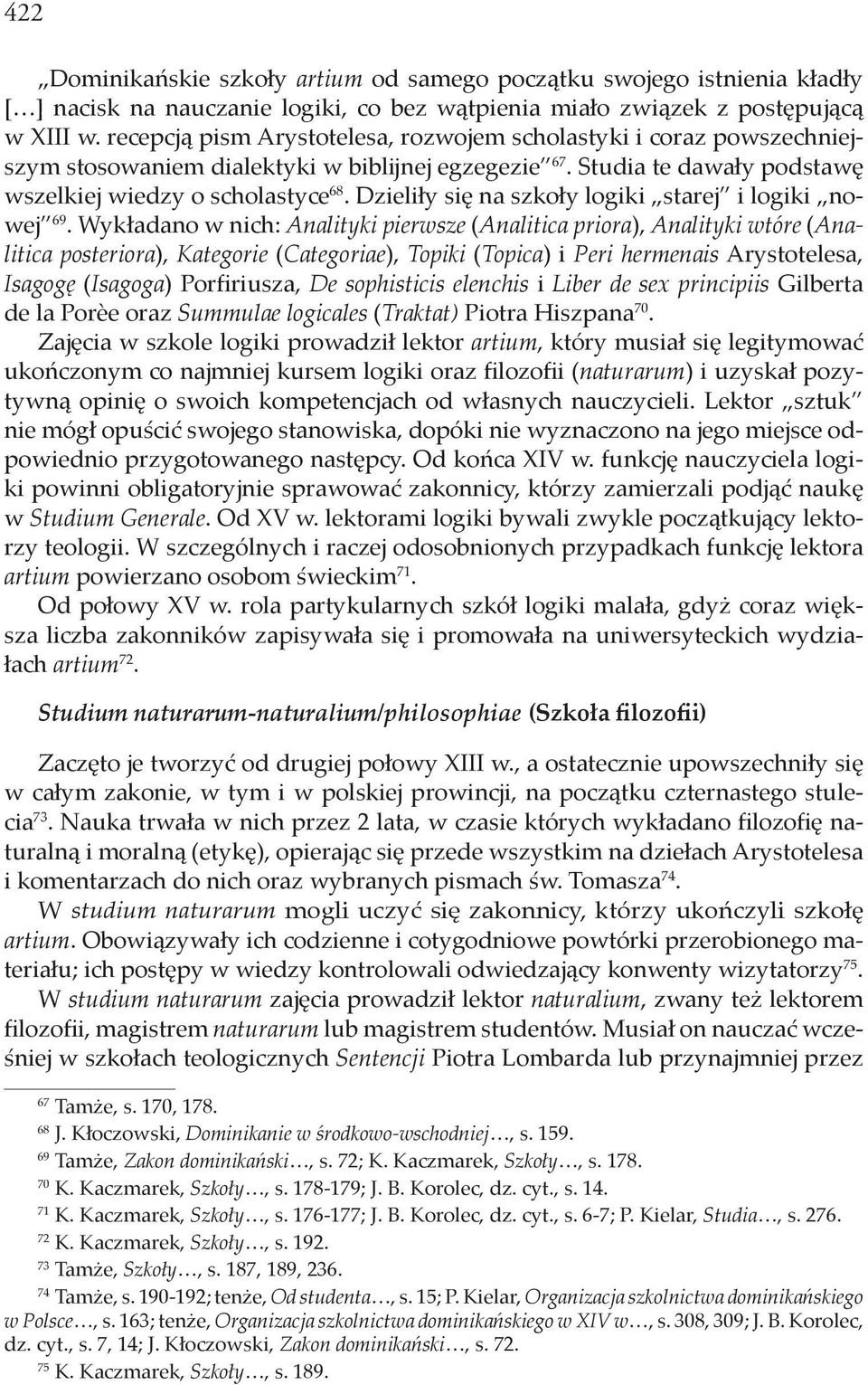 Dzieliły się na szkoły logiki starej i logiki nowej 69.