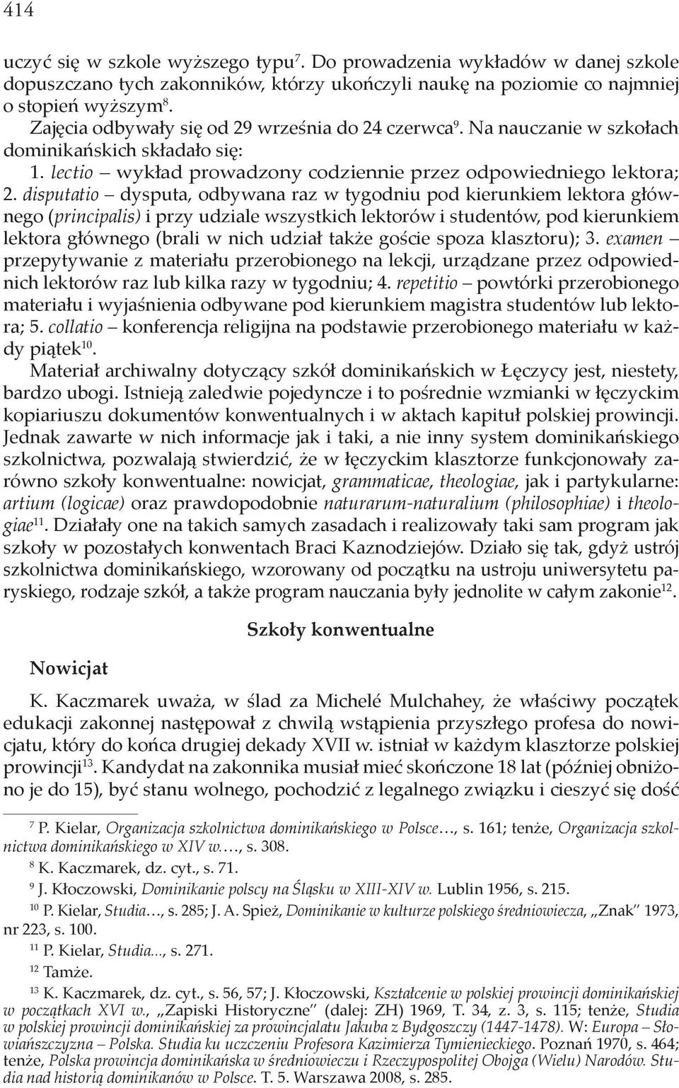 disputatio dysputa, odbywana raz w tygodniu pod kierunkiem lektora głównego (principalis) i przy udziale wszystkich lektorów i studentów, pod kierunkiem lektora głównego (brali w nich udział także
