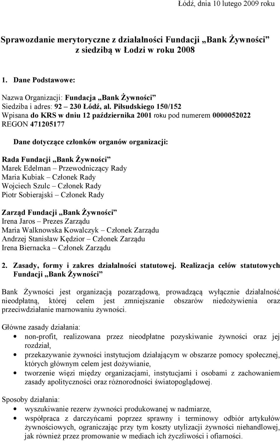 Piłsudskiego 150/152 Wpisana do KRS w dniu 12 października 2001 roku pod numerem 0000052022 REGON 471205177 Dane dotyczące członków organów organizacji: Rada Fundacji Bank Żywności Marek Edelman