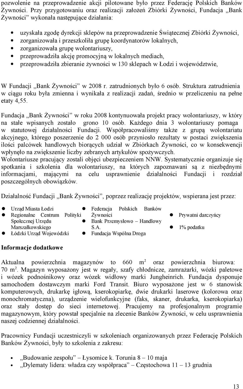 zorganizowała i przeszkoliła grupę koordynatorów lokalnych, zorganizowała grupę wolontariuszy, przeprowadziła akcję promocyjną w lokalnych mediach, przeprowadziła zbieranie żywności w 130 sklepach w