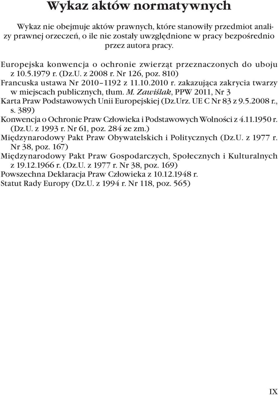 zakazująca zakrycia twarzy w miejscach publicznych, tłum. M. Zawiślak, PPW 2011, Nr 3 Karta Praw Podstawowych Unii Europejskiej (Dz.Urz. UE C Nr 83 z 9.5.2008 r., s.