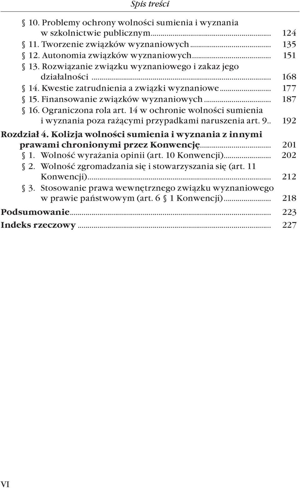 14 w ochronie wolności sumienia i wyznania poza rażącymi przypadkami naruszenia art. 9.. 192 Rozdział 4. Kolizja wolności sumienia i wyznania z innymi prawami chronionymi przez Konwencję... 201 1.