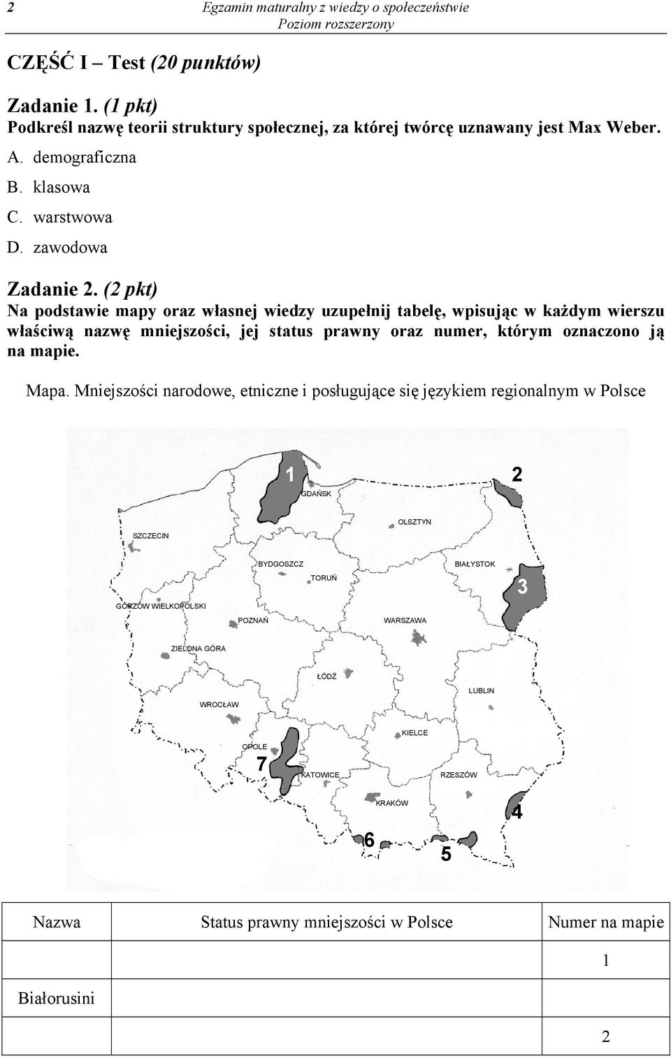 (2 pkt) Na podstawie mapy oraz własnej wiedzy uzupełnij tabelę, wpisując w każdym wierszu właściwą nazwę mniejszości, jej status prawny oraz numer, którym oznaczono ją na mapie. Mapa.