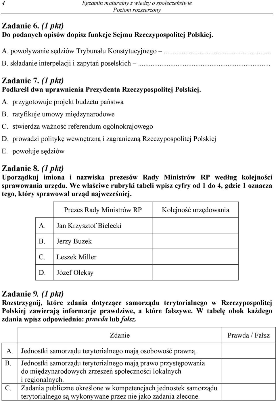 ratyfikuje umowy międzynarodowe C. stwierdza ważność referendum ogólnokrajowego D. prowadzi politykę wewnętrzną i zagraniczną Rzeczypospolitej Polskiej E. powołuje sędziów Zadanie 8.