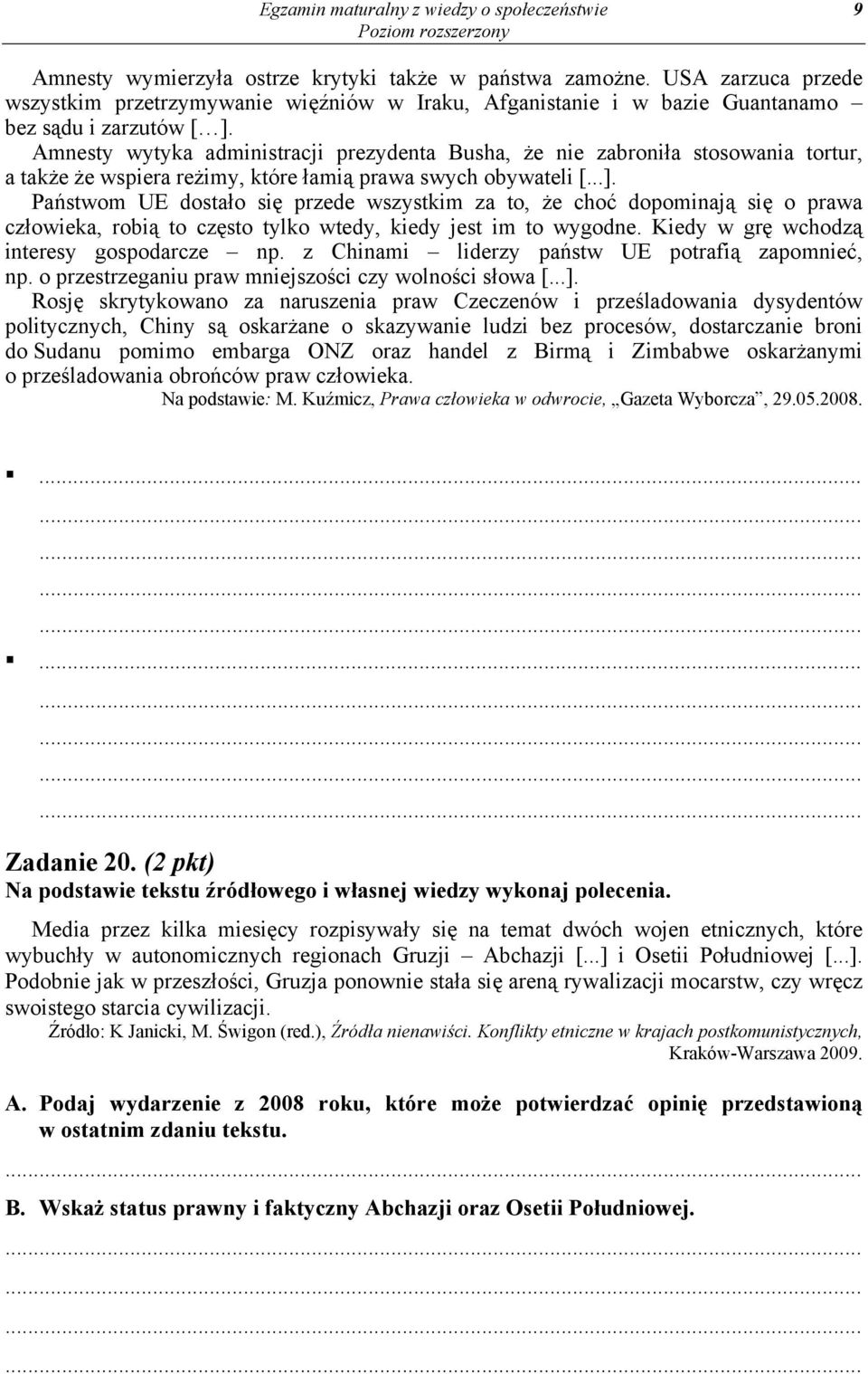 Amnesty wytyka administracji prezydenta Busha, że nie zabroniła stosowania tortur, a także że wspiera reżimy, które łamią prawa swych obywateli [...].