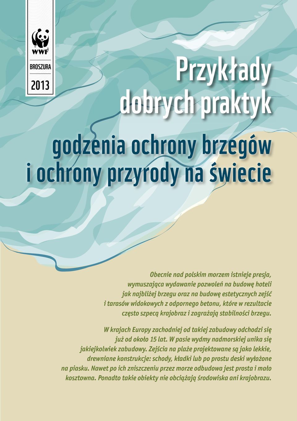 W krajach Europy zachodniej od takiej zabudowy odchodzi się już od około 15 lat. W pasie wydmy nadmorskiej unika się jakiejkolwiek zabudowy.