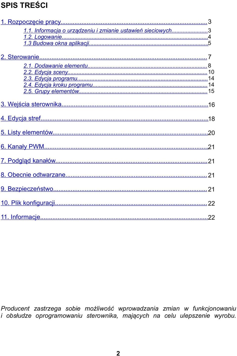 .. 16 4. Edycja stref... 18 5. Listy elementów... 20 6. Kanały PWM... 21 7. Podgląd kanałów... 21 8. Obecnie odtwarzane... 21 9. Bezpieczeństwo... 21 10.