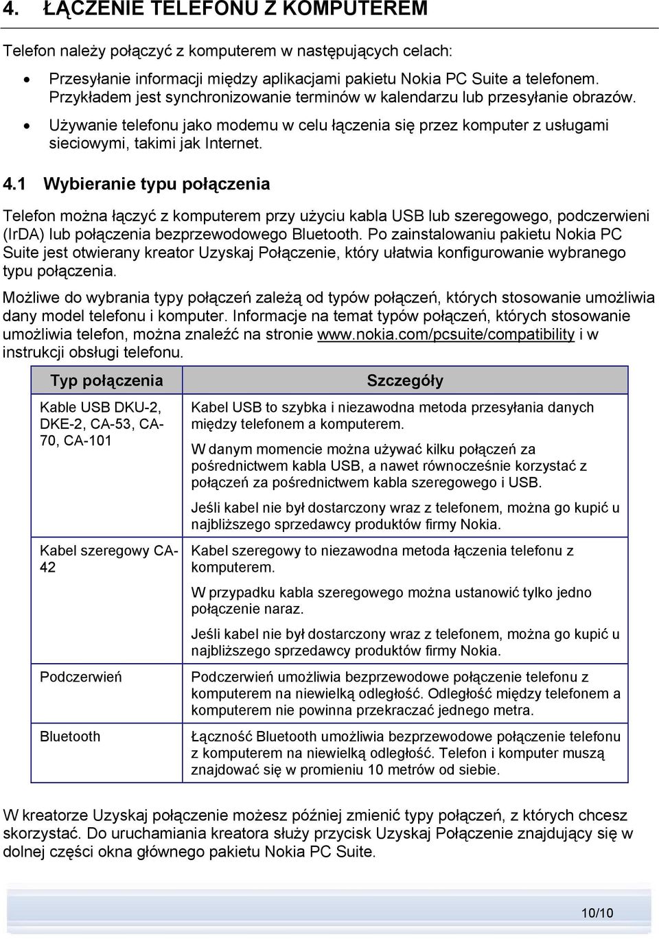 1 Wybieranie typu połączenia Telefon można łączyć z komputerem przy użyciu kabla USB lub szeregowego, podczerwieni (IrDA) lub połączenia bezprzewodowego Bluetooth.