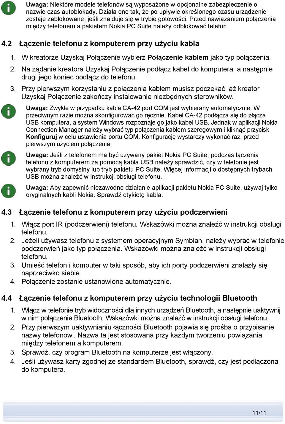 Przed nawiązaniem połączenia między telefonem a pakietem Nokia PC Suite należy odblokować telefon. 4.2 Łączenie telefonu z komputerem przy użyciu kabla 1.