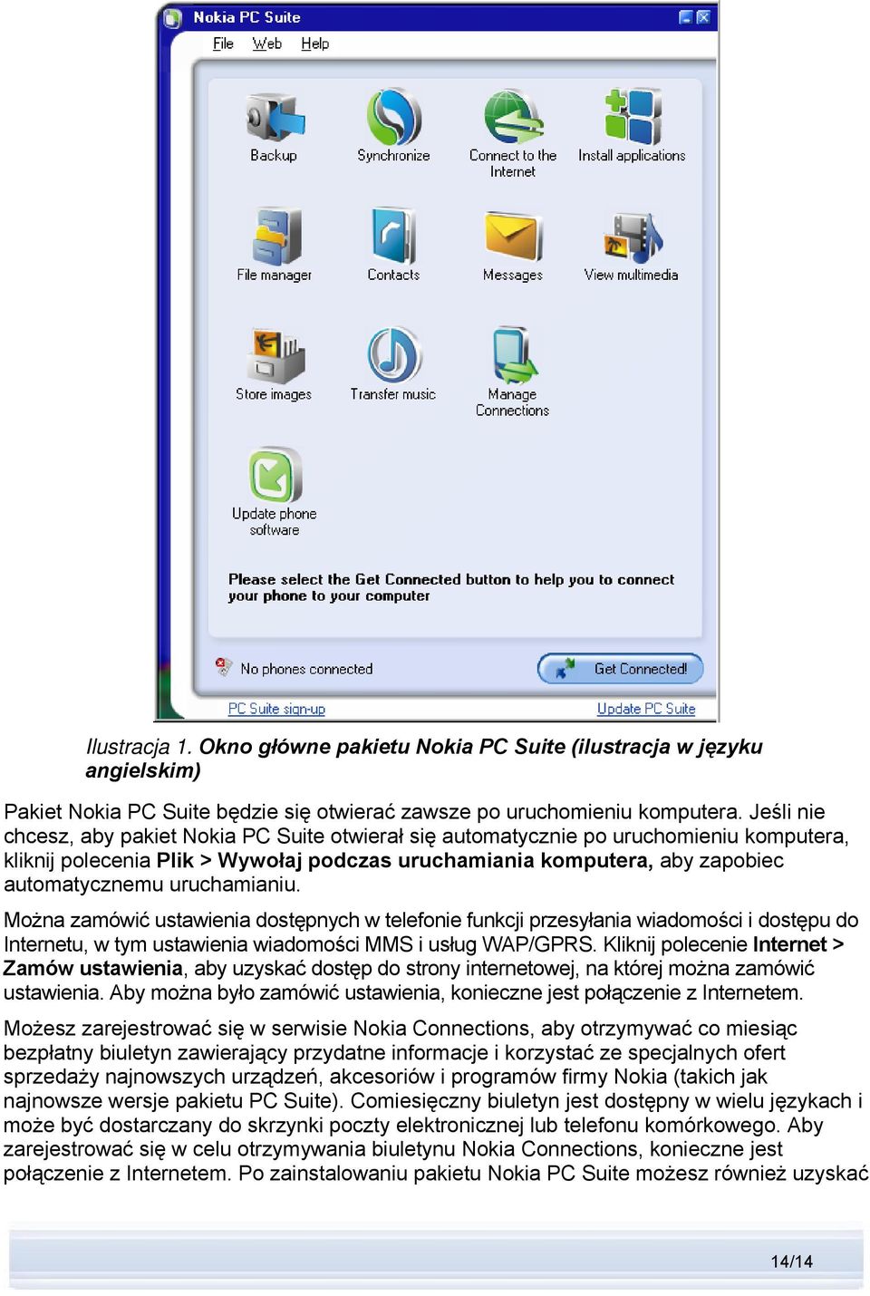 uruchamianiu. Można zamówić ustawienia dostępnych w telefonie funkcji przesyłania wiadomości i dostępu do Internetu, w tym ustawienia wiadomości MMS i usług WAP/GPRS.