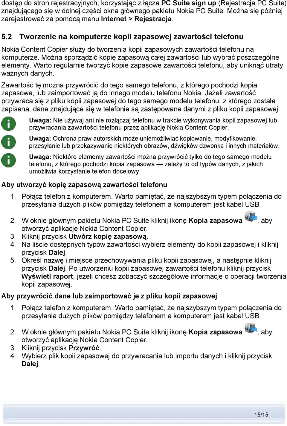 2 Tworzenie na komputerze kopii zapasowej zawartości telefonu Nokia Content Copier służy do tworzenia kopii zapasowych zawartości telefonu na komputerze.