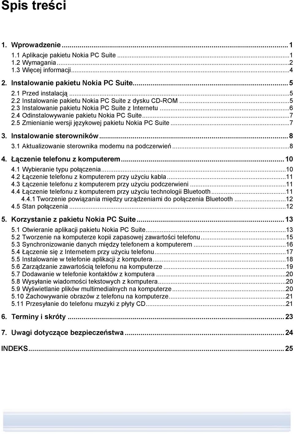 5 Zmienianie wersji językowej pakietu Nokia PC Suite...7 3. Instalowanie sterowników...8 3.1 Aktualizowanie sterownika modemu na podczerwień...8 4. Łączenie telefonu z komputerem...10 4.