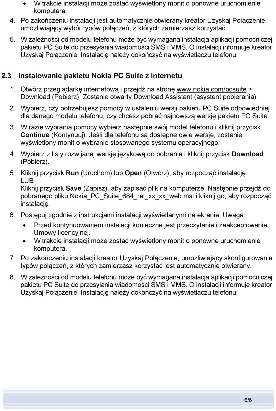 W zależności od modelu telefonu może być wymagana instalacja aplikacji pomocniczej pakietu PC Suite do przesyłania wiadomości SMS i MMS. O instalacji informuje kreator Uzyskaj Połączenie.