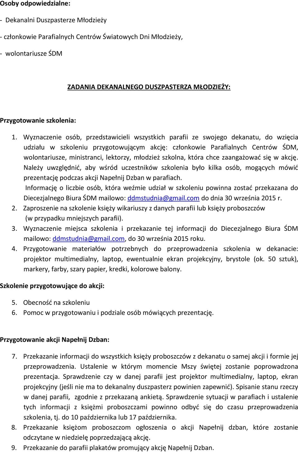 Wyznaczenie osób, przedstawicieli wszystkich parafii ze swojego dekanatu, do wzięcia udziału w szkoleniu przygotowującym akcję: członkowie Parafialnych Centrów ŚDM, wolontariusze, ministranci,