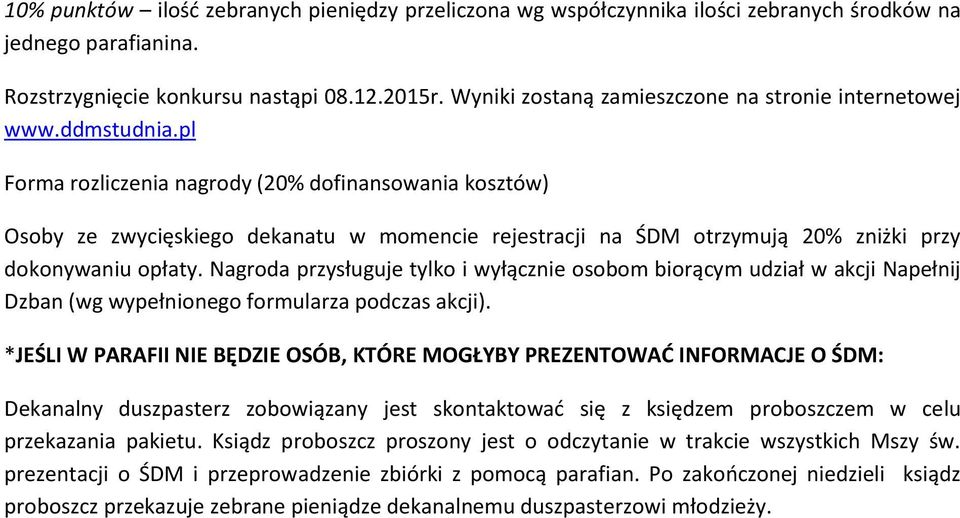 pl Forma rozliczenia nagrody (20% dofinansowania kosztów) Osoby ze zwycięskiego dekanatu w momencie rejestracji na ŚDM otrzymują 20% zniżki przy dokonywaniu opłaty.