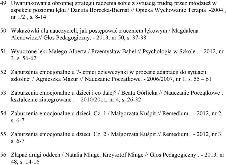 Wyuczone lęki Małego Alberta / Przemysław Bąbel // Psychologia w Szkole. - 2012, nr 3, s. 56-62 52.