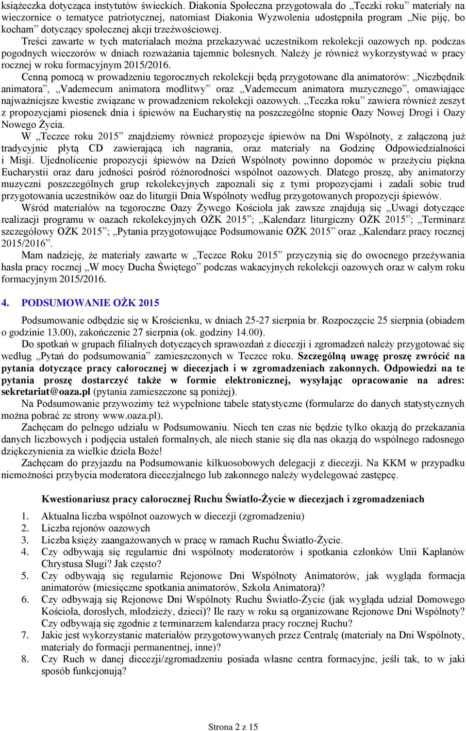 trzeźwościowej. Treści zawarte w tych materiałach można przekazywać uczestnikom rekolekcji oazowych np. podczas pogodnych wieczorów w dniach rozważania tajemnic bolesnych.