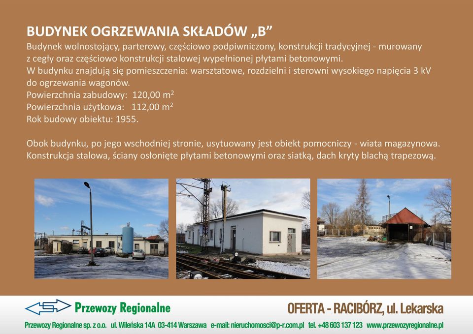 W budynku znajdują się pomieszczenia: warsztatowe, rozdzielni i sterowni wysokiego napięcia 3 kv do ogrzewania wagonów.