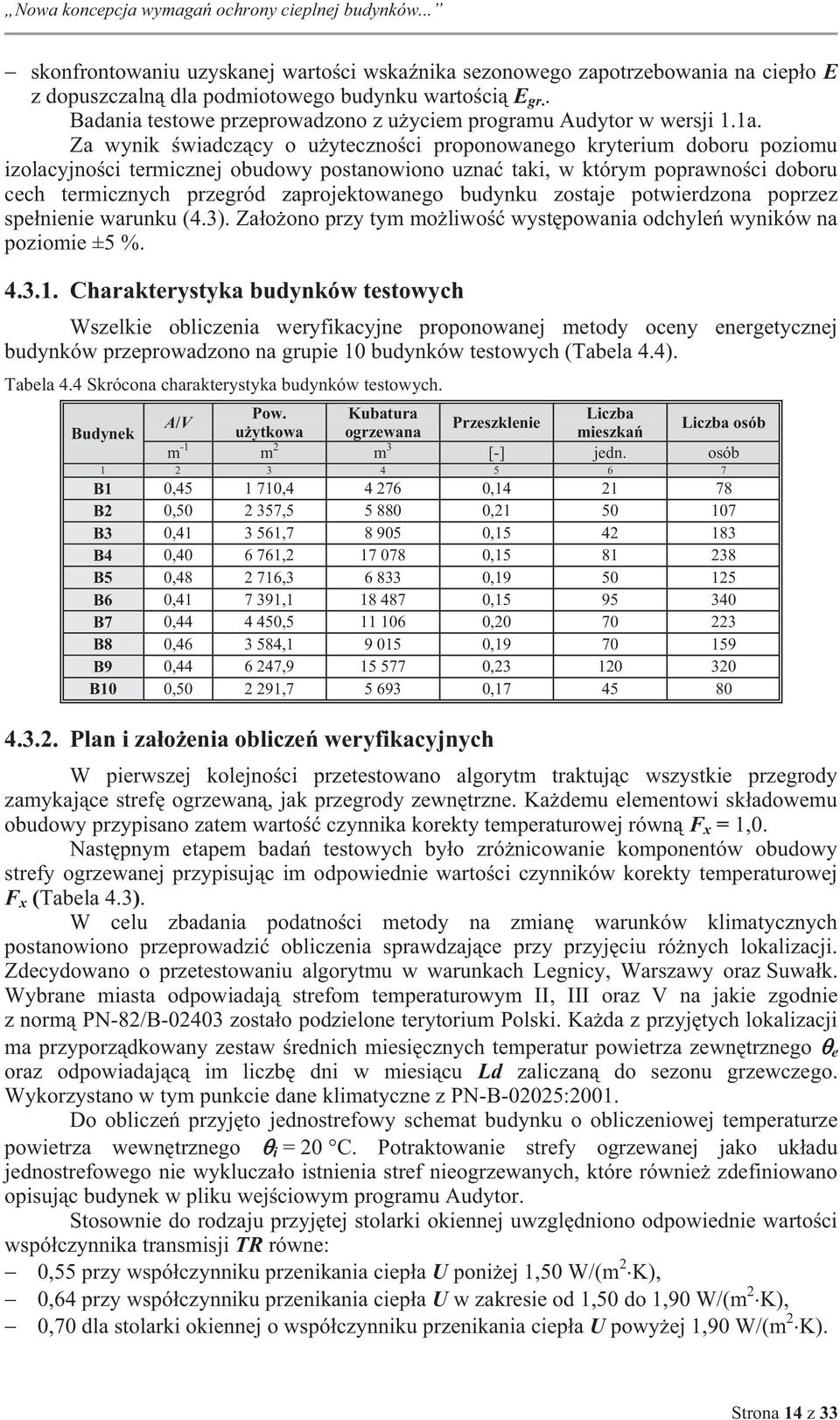 budynku zostaje potwerdzona poprzez spełnene warunku (4.3). Założono przy tym możlwość występowana odchyleń wynków na pozome ±5 %. 4.3.1.