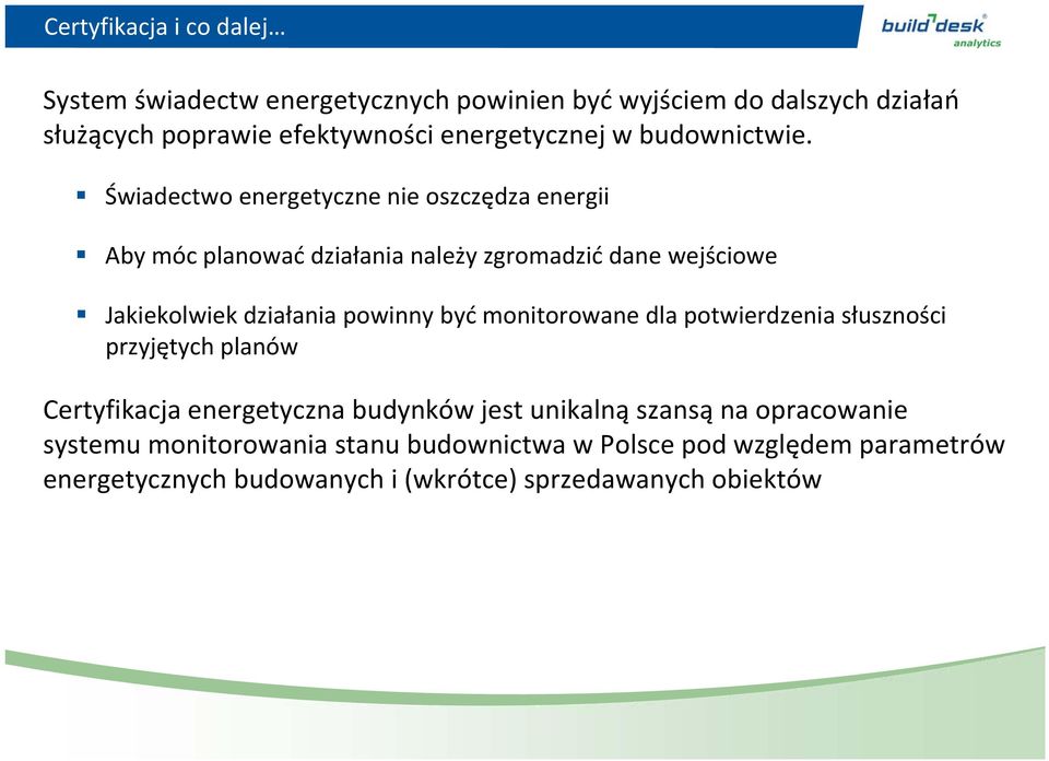 Świadectwo energetyczne nie oszczędza energii Aby móc planować działania należy zgromadzić dane wejściowe Jakiekolwiek działania powinny być