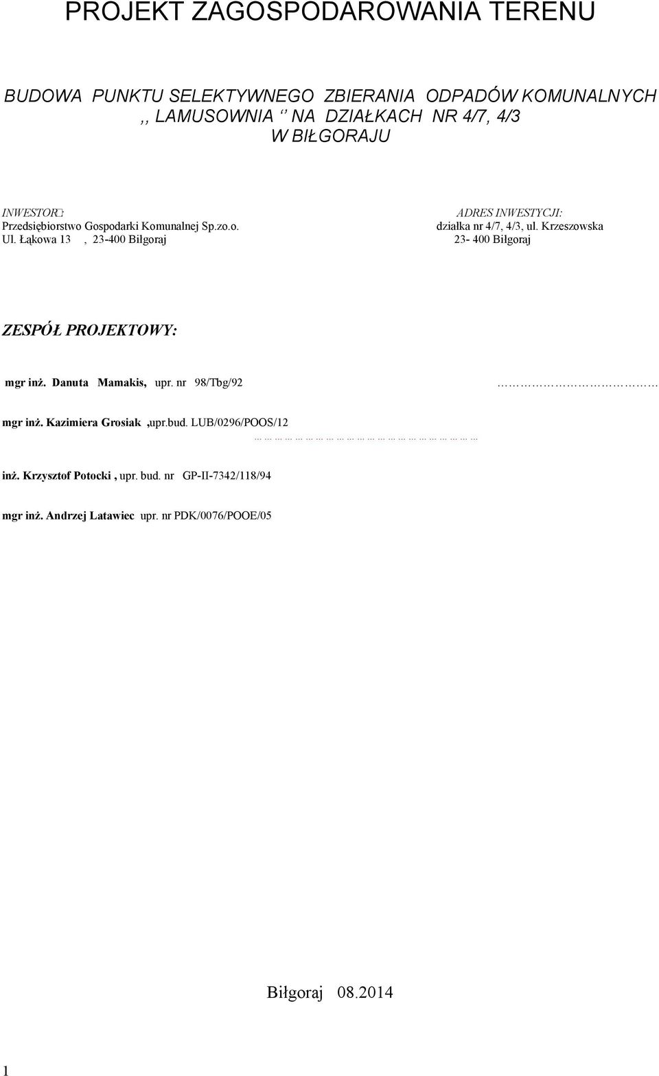 Łąkowa 13, 23-400 Biłgoraj 23-400 Biłgoraj ZESPÓŁ PROJEKTOWY: mgr inż. Danuta Mamakis, upr. nr 98/Tbg/92 mgr inż.