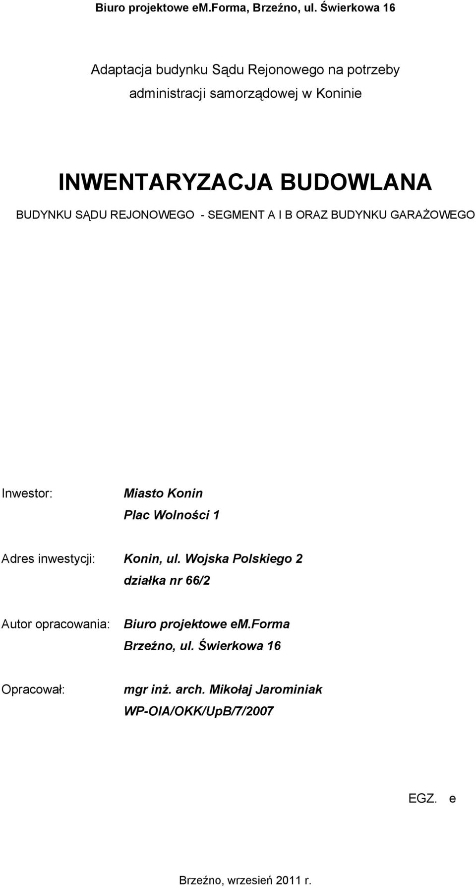 BUDYNKU SĄDU REJONOWEGO - SEGMENT A I B ORAZ BUDYNKU GARAśOWEGO Inwestor: Miasto Konin Plac Wolności 1 Adres inwestycji: