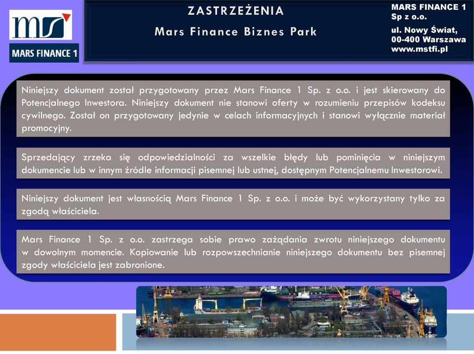 Sprzedający zrzeka się odpowiedzialności za wszelkie błędy lub pominięcia w niniejszym dokumencie lub w innym źródle informacji pisemnej lub ustnej, dostępnym Potencjalnemu Inwestorowi.