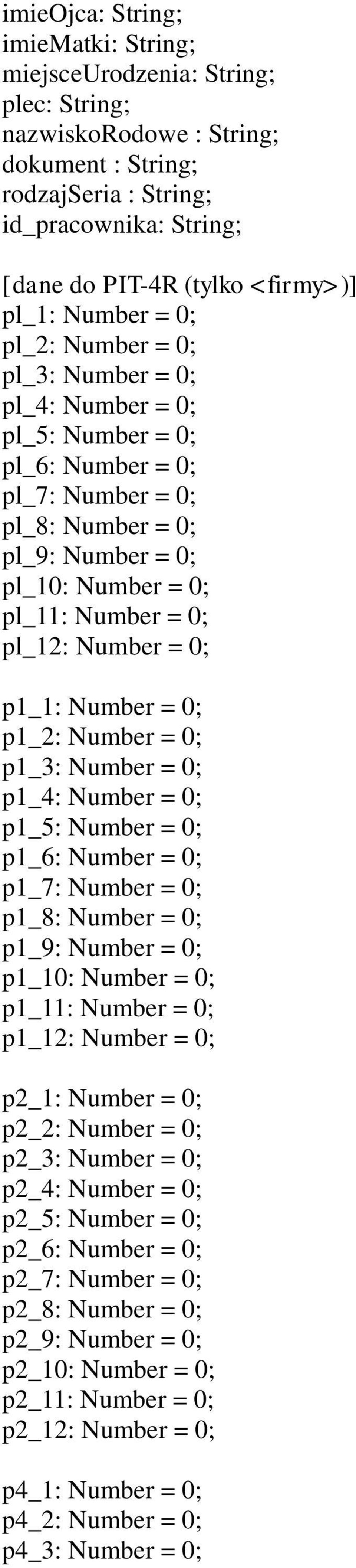 pl_12: Number = 0; p1_1: Number = 0; p1_2: Number = 0; p1_3: Number = 0; p1_4: Number = 0; p1_5: Number = 0; p1_6: Number = 0; p1_7: Number = 0; p1_8: Number = 0; p1_9: Number = 0; p1_10: Number = 0;