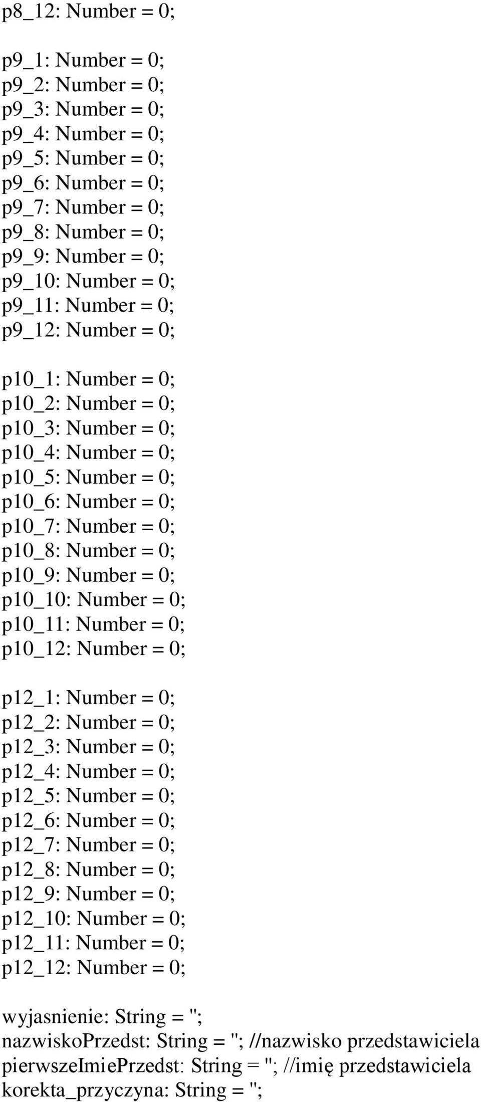 Number = 0; p10_10: Number = 0; p10_11: Number = 0; p10_12: Number = 0; p12_1: Number = 0; p12_2: Number = 0; p12_3: Number = 0; p12_4: Number = 0; p12_5: Number = 0; p12_6: Number = 0; p12_7: Number