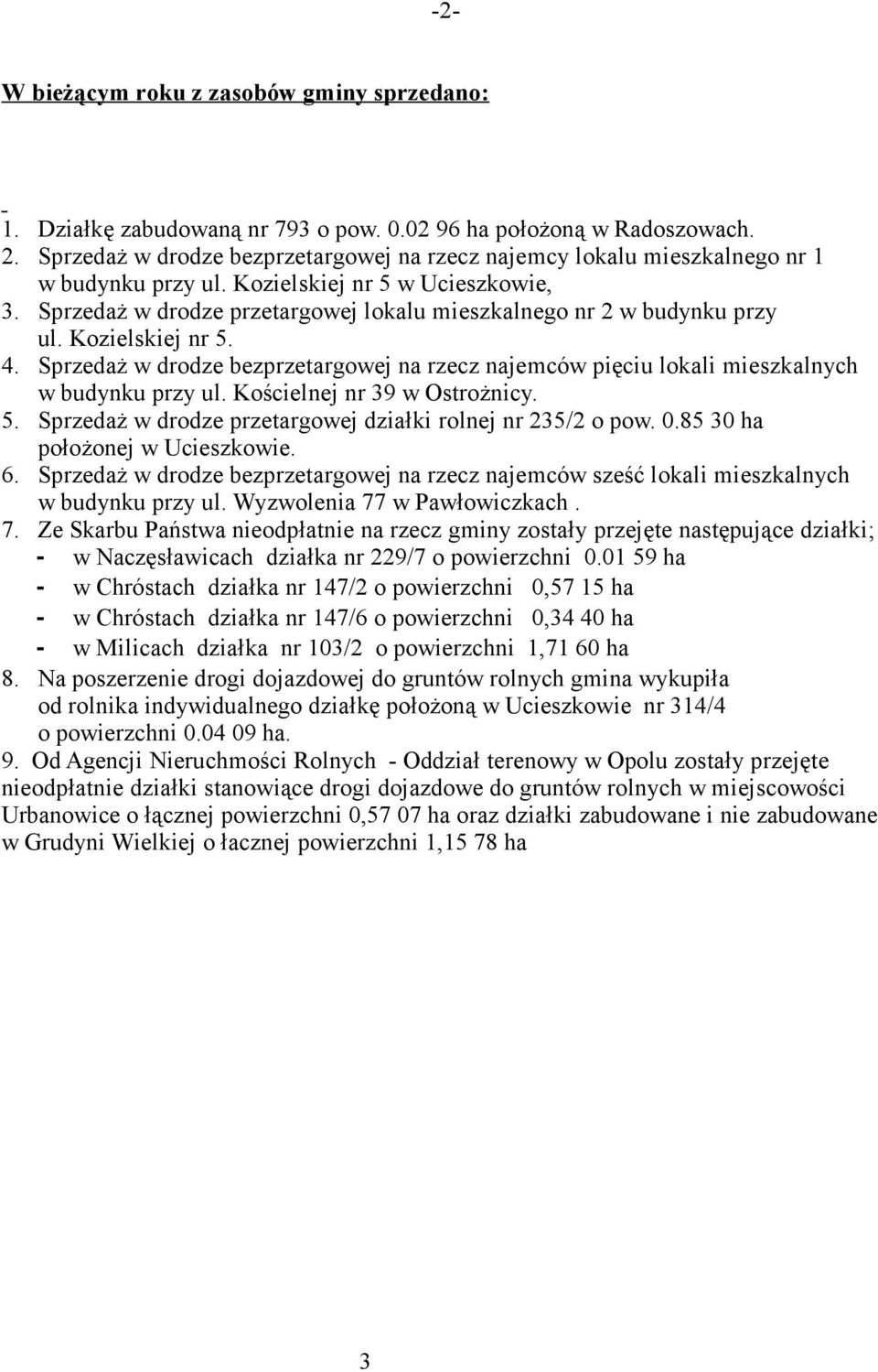 Sprzedaż w drodze przetargowej lokalu mieszkalnego nr 2 w budynku przy ul. Kozielskiej nr 5. 4. Sprzedaż w drodze bezprzetargowej na rzecz najemców pięciu lokali mieszkalnych w budynku przy ul.