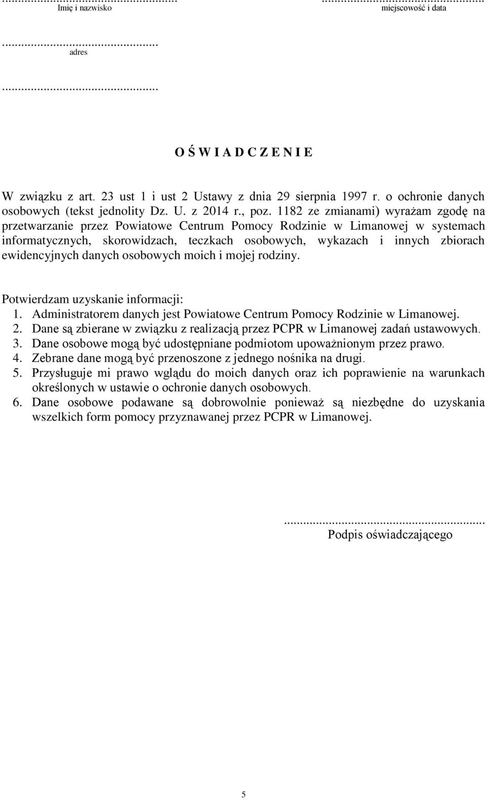 1182 ze zmianami) wyrażam zgodę na przetwarzanie przez Powiatowe Centrum Pomocy Rodzinie w Limanowej w systemach informatycznych, skorowidzach, teczkach osobowych, wykazach i innych zbiorach