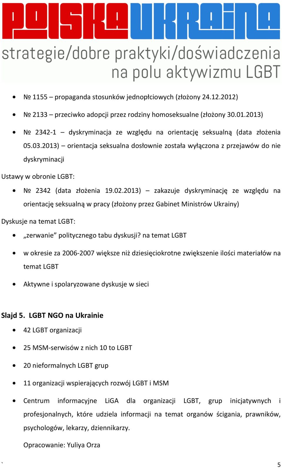 2013) zakazuje dyskryminację ze względu na orientację seksualną w pracy (złożony przez Gabinet Ministrów Ukrainy) Dyskusje na temat LGBT: zerwanie politycznego tabu dyskusji?