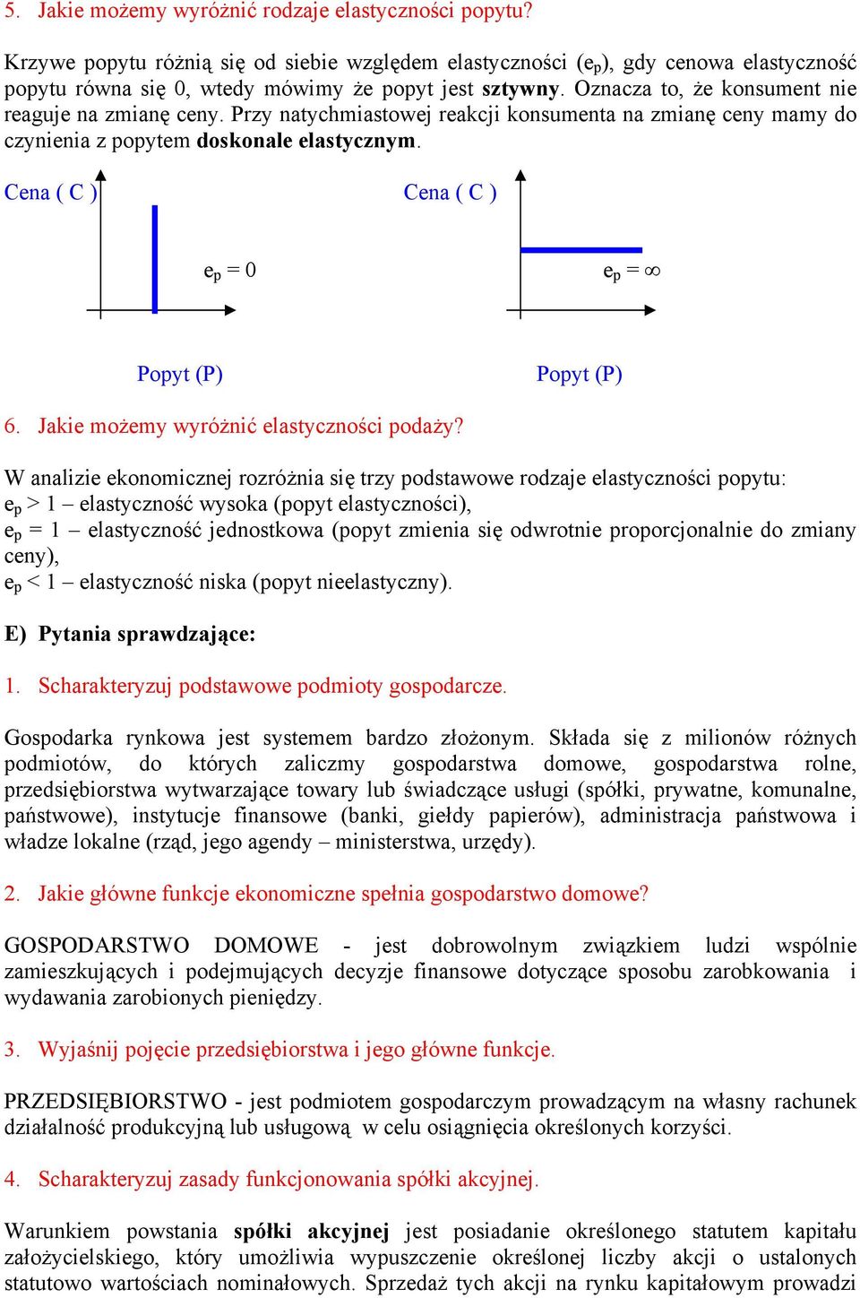 Cena ( C ) Cena ( C ) e p = 0 e p = Popyt (P) Popyt (P) 6. Jakie możemy wyróżnić elastyczności podaży?