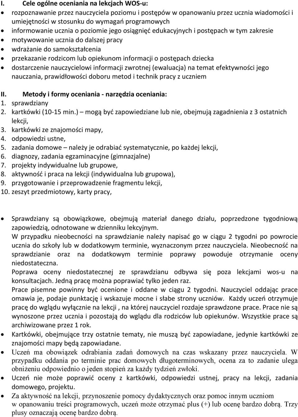 dziecka dostarczenie nauczycielowi informacji zwrotnej (ewaluacja) na temat efektywności jego nauczania, prawidłowości doboru metod i technik pracy z uczniem II.