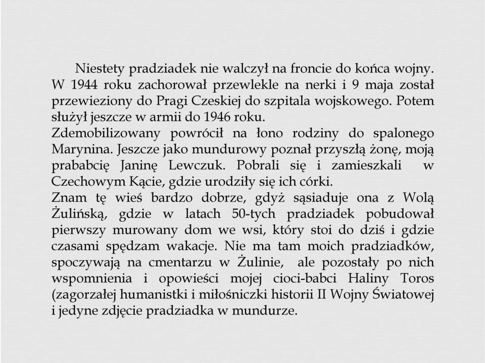 Pobrali się i zamieszkali w Czechowym Kącie, gdzie urodziły się ich córki.