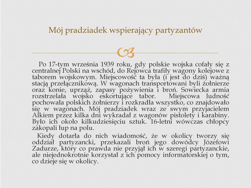 Sowiecka armia rozstrzelała wojsko eskortujące tabor. Miejscowa ludność pochowała polskich żołnierzy i rozkradła wszystko, co znajdowało się w wagonach.