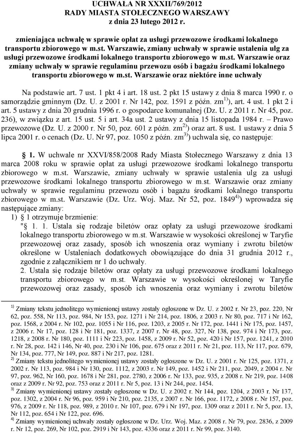 st. Warszawie oraz niektóre inne uchwały Na podstawie art. 7 ust. 1 pkt 4 i art. 18 ust. 2 pkt 15 ustawy z dnia 8 marca 1990 r. o samorządzie gminnym (Dz. U. z 2001 r. Nr 142, poz. 1591 z późn.