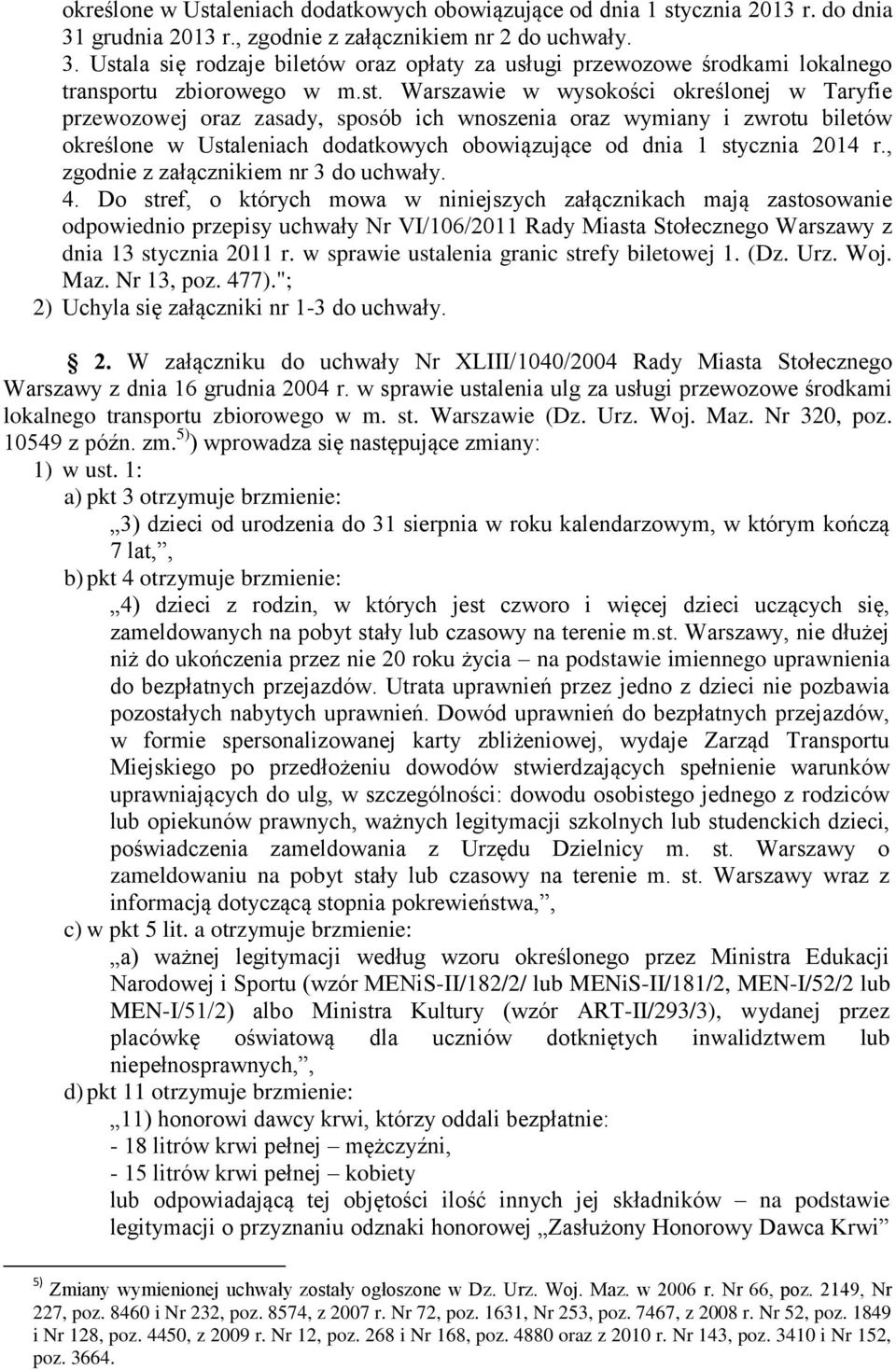 , zgodnie z załącznikiem nr 3 do uchwały. 4.