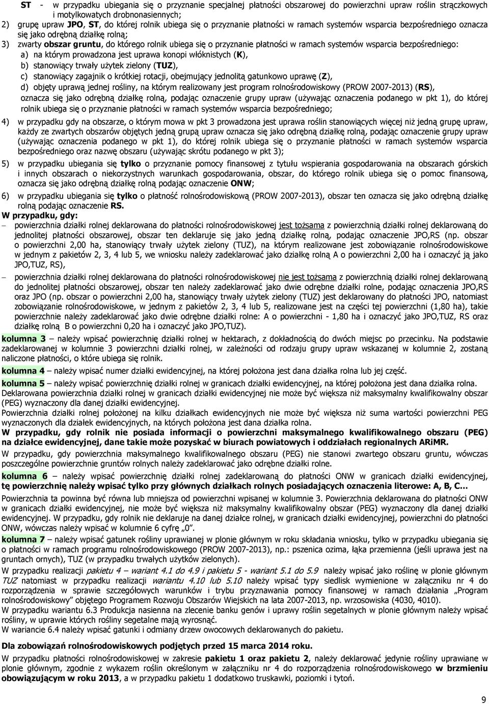 systemów wsparcia bezpośredniego: a) na którym prowadzona jest uprawa konopi włóknistych (K), b) stanowiący trwały użytek zielony (TUZ), c) stanowiący zagajnik o krótkiej rotacji, obejmujący