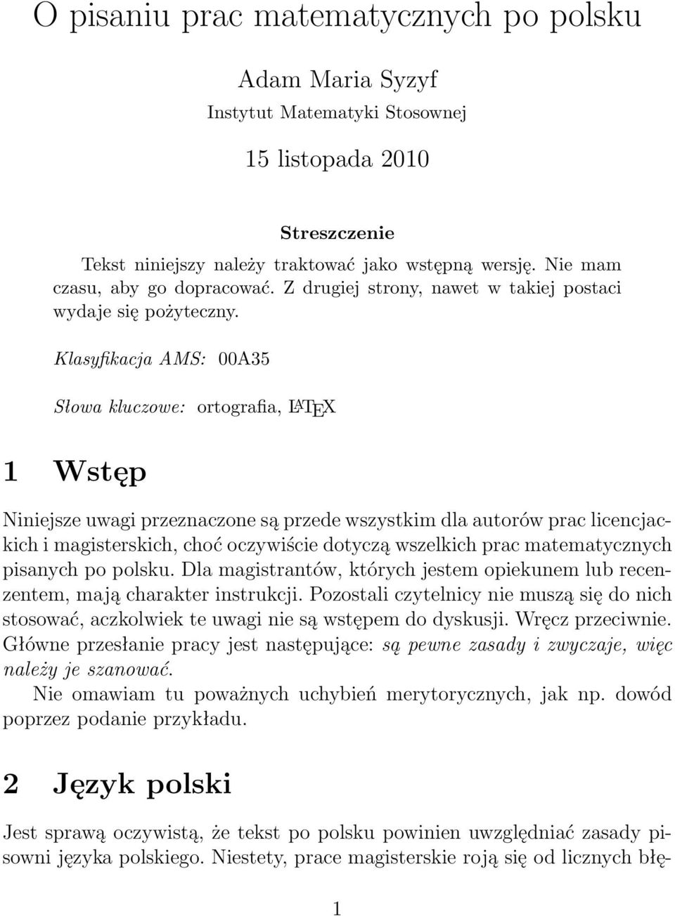 Klasyfikacja AMS: 00A35 Słowa kluczowe: ortografia, L A TEX 1 Wstęp Niniejsze uwagi przeznaczone są przede wszystkim dla autorów prac licencjackich i magisterskich, choć oczywiście dotyczą wszelkich